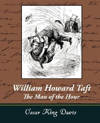 William Howard Taft - The Man of the Hour by Davis, Oscar King