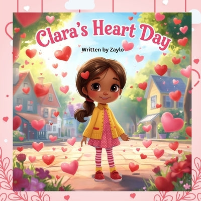 Clara's Heart Day: A Magical Valentine's Day Story About Kindness by Zaylo