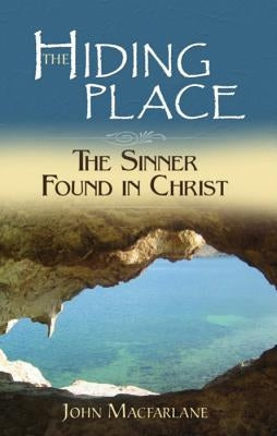 The Hiding Place: The Sinner Found in Christ by MacFarlane, John