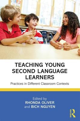 Teaching Young Second Language Learners: Practices in Different Classroom Contexts by Oliver, Rhonda