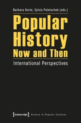 Popular History Now and Then: International Perspectives by Korte, Barbara