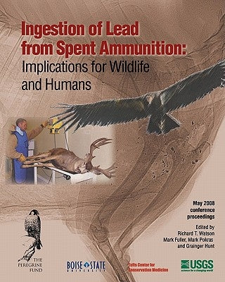 Ingestion of Lead from Spent Ammunition: : Implications for Wildlife and Humans by Fuller, Mark