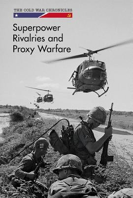 Superpower Rivalries and Proxy Warfare by Hurt, Avery Elizabeth
