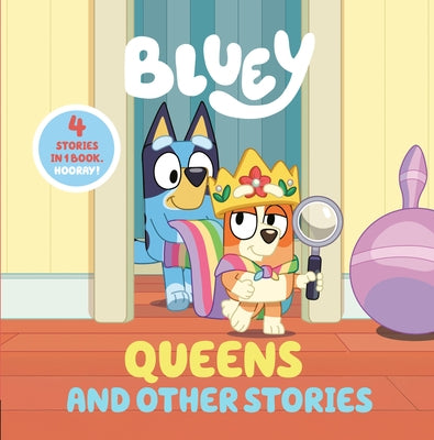 Bluey: Queens and Other Stories: 4 Stories in 1 Book. Hooray! by Penguin Young Readers Licenses