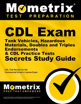 CDL Exam Secrets - Tank Vehicles, Hazardous Materials, Doubles and Triples Endorsements & CDL Practice Tests Study Guide: CDL Test Review for the Comm by CDL Exam Secrets Test Prep