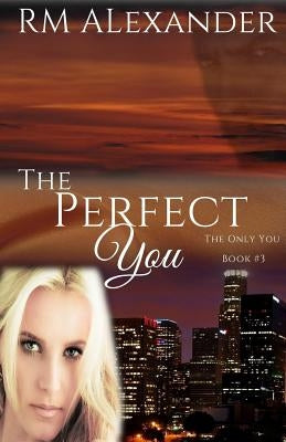 The Perfect You by Alexander, R. M.