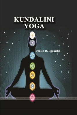 Kundalini Yoga by Hazarika, Denish B.