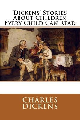 Dickens' Stories About Children Every Child Can Read by Dickens, Charles