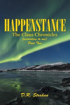Happenstance: The Claus Chronicles by Strahan, D. R.
