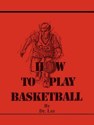 How To Play Basketball by Dr Lee