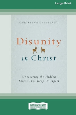 Disunity in Christ: Uncovering the Hidden Forces that Keep Us Apart (16pt Large Print Format) by Cleveland, Christena