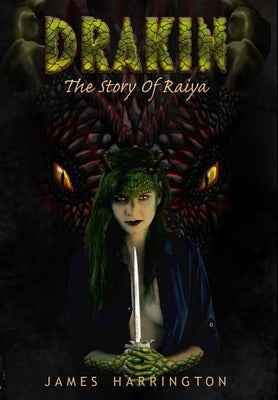 Drakin: The Story of Raiya by Harrington, James