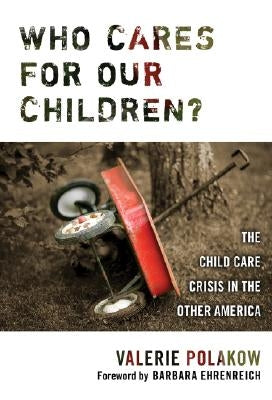 Who Cares for Our Children?: The Child Care Crisis in the Other America by Polakow, Valerie