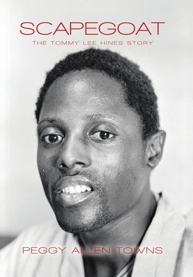 Scapegoat: The Tommy Lee Hines Story by Towns, Peggy Allen