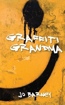 Graffiti Grandma by Barney, Jo