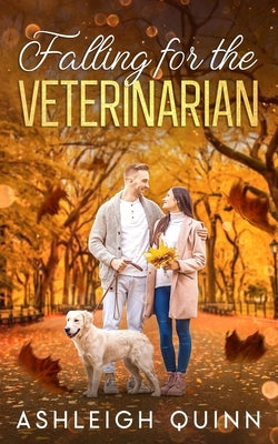 Falling for the Veterinarian: A sweet, enemies to lovers romance by Quinn, Ashleigh