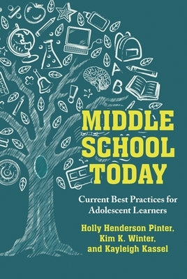 Middle School Today: Current Best Practices for Adolescent Learners by Pinter, Holly Henderson