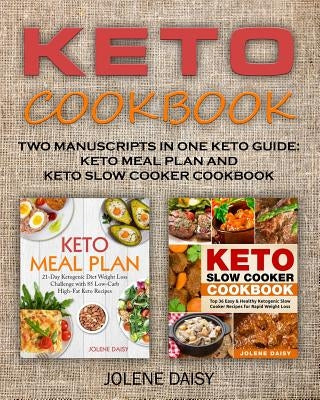 Keto Cookbook: Two Manuscripts in One Keto Guide: Keto Meal Plan and Keto Slow Cooker Cookbook by Daisy, Jolene