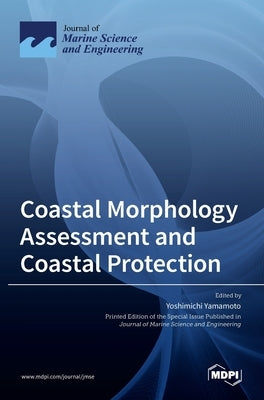 Coastal Morphology Assessment and Coastal Protection by Yamamoto, Yoshimichi