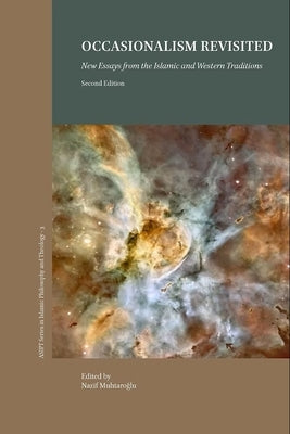 Occasionalism Revisited: New Essays from the Islamic and Western Philosophical Traditions (2nd Ed.) by Muhtaroglu, Nazif