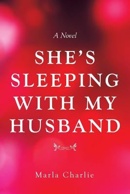 She's Sleeping with My Husband by Charlie, Marla