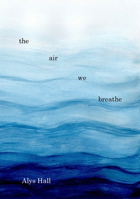 The Air We Breathe by Hall, Alys