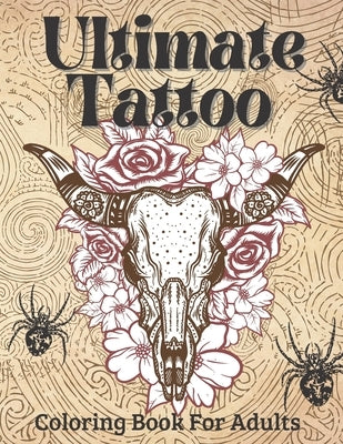 Ultimate Tattoo Coloring Book For Adults: Tattoo Coloring Book For Beginners With Beautifu Modern Tattoo Designs by Williams, Victoria