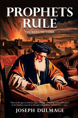 Prophets Rule: The Ages To Come by Dulmage, Joseph