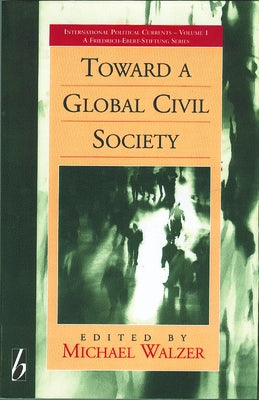 Toward a Global Civil Society by Walzer, Michael
