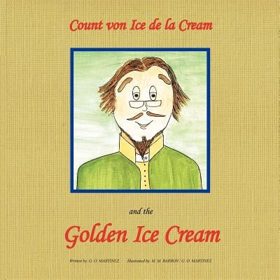 Count Von Ice Dela Cream and the Golden Ice Cream by Martinez, G. O.