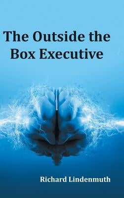 The Outside the Box Executive by Lindenmuth, Richard