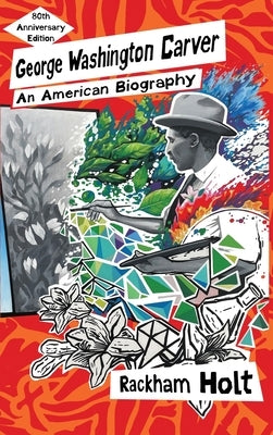 George Washington Carver: An American Biography by Holt, Rackham