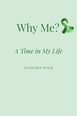 Why Me: A Time in My Life by Polk, Zainora