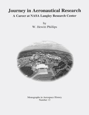 Journey in Aeronautical Research: A Career at NASA Langley Research Center by Phillips, W. Hewitt