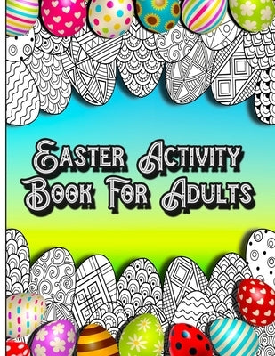 Easter Activity Book For Adults: Fun Brain Games Activities with Unique Easter Theme Coloring Illustrations, Sudoku, Shaped Maze Puzzle, and Word Sear by Publications, Coloring Crafts