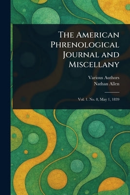 The American Phrenological Journal and Miscellany by Various