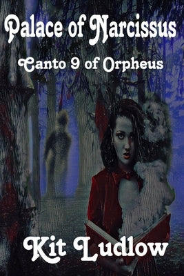 Palace of Narcissus: Canto 9 of Orpheus by Ludlow, Kit