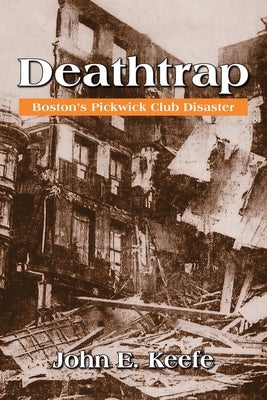 Deathtrap: Boston's Pickwick Club Disaster by Keefe, John E.