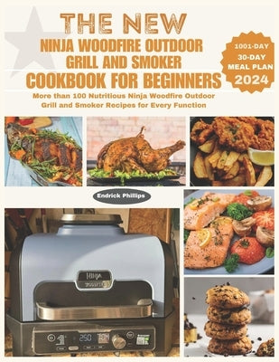 The New Ninja Woodfire Outdoor Grill and Smoker Cookbook for Beginners: More than 100 Nutritious Ninja Woodfire Outdoor Grill and Smoker Recipes for E by Mills, Prince