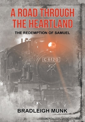 A Road Through the Heartland: The Redemption of Samuel by Munk, Bradleigh