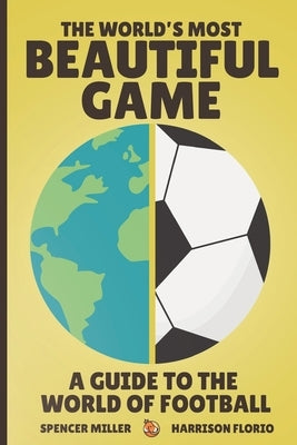 The World's Most Beautiful Game: A Guide to the World of Football by Florio, Harrison