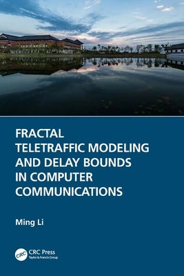 Fractal Teletraffic Modeling and Delay Bounds in Computer Communications by Li, Ming