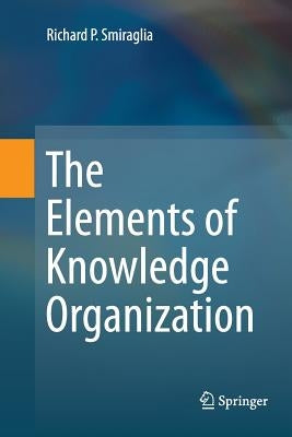 The Elements of Knowledge Organization by Smiraglia, Richard P.