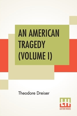 An American Tragedy (Volume I) by Dreiser, Theodore