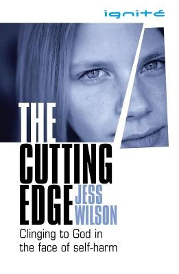 The Cutting Edge: Clinging to God in the Face of Self-Harm by Wilson, Jess