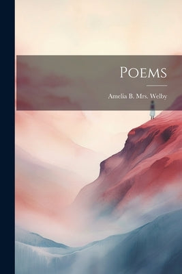 Poems by [Welby, Amelia B. (Coppuck) Mrs ].