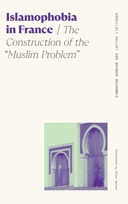 Islamophobia in France: The Construction of the Muslim Problem by Garner, Steve
