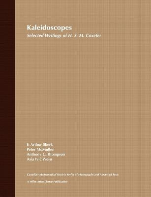 Kaleidoscopes: Selected Writings of H.S.M. Coxeter by Sherk, F. Arthur