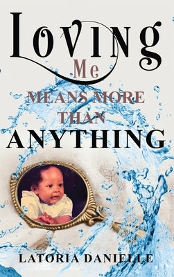 Loving Me Means More Than Anything by Danielle, Latoria
