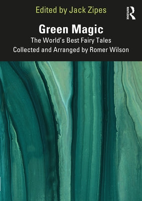 Green Magic: The World's Best Fairy Tales Collected and Arranged by Romer Wilson by Zipes, Jack